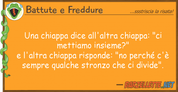 Battute e Freddure chiappa dice all'altra chiappa: "ci
