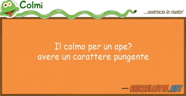Colmi colmo ape? avere carattere