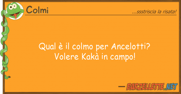 Colmi qual è colmo ancelotti? volere k