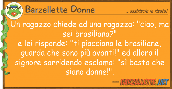 Barzellette Donne ragazzo chiede ragazza: "ciao,