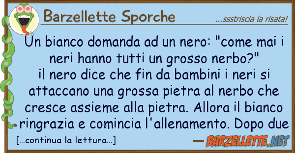 Barzellette Sporche bianco domanda nero: "come mai