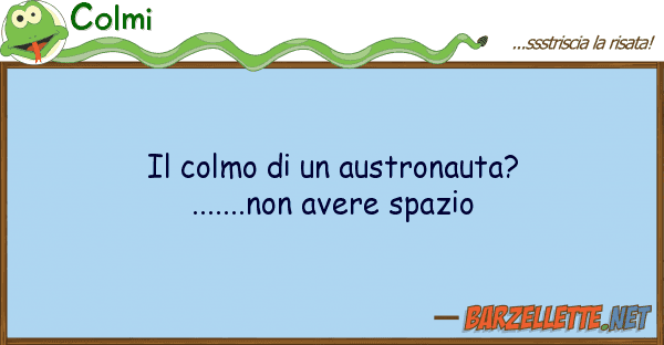 Colmi colmo austronauta?.......non av