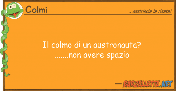 Colmi colmo austronauta?.......non av