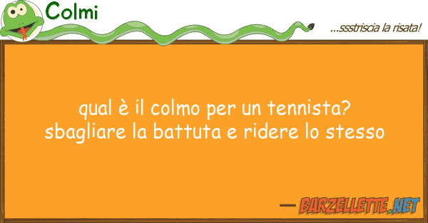 Colmi qual è colmo tennista? sbagli