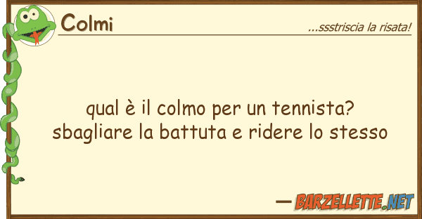 Colmi qual è colmo tennista? sbagli