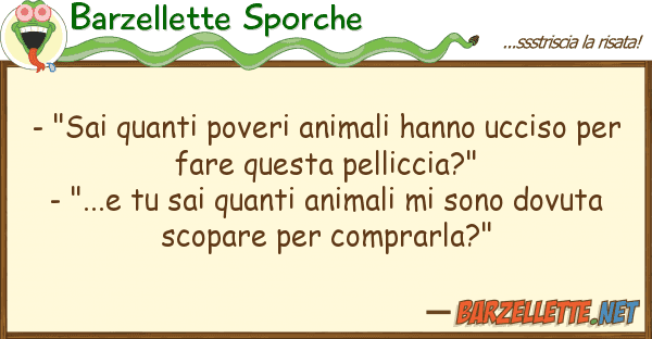 Barzellette Sporche - "sai poveri animali hanno uccis