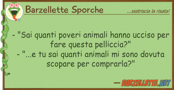 Barzellette Sporche - "sai poveri animali hanno uccis