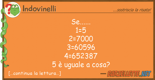 Indovinelli se...... 1=5 2=7000 3=60596 4=652387