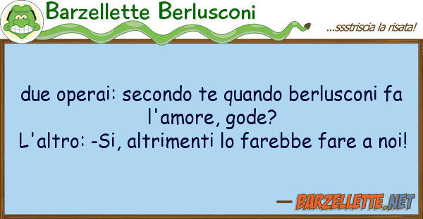 Barzellette Berlusconi due operai: secondo te quando berlusconi