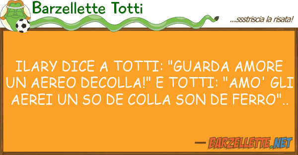 Barzellette Totti ilary dice totti: "guarda amore ae