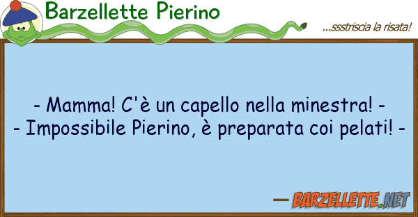 Barzellette Pierino - mamma! c'è capello minestra!
