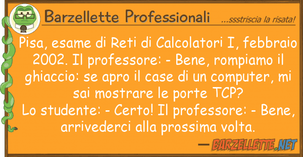 Barzellette Professionali pisa, esame reti calcolatori i, fe