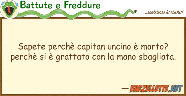 Battute e Freddure sapete perchè capitan uncino è morto?