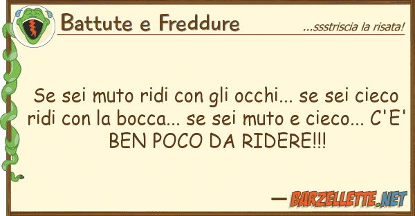 Battute e Freddure sei muto ridi occhi... sei