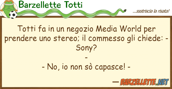 Barzellette Totti totti fa negozio media world p