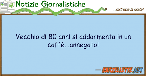 Notizie Giornalistiche vecchio 80 anni addormenta