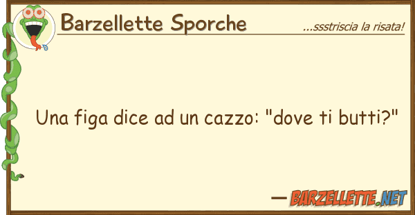 Barzellette Sporche figa dice cazzo: "dove butt