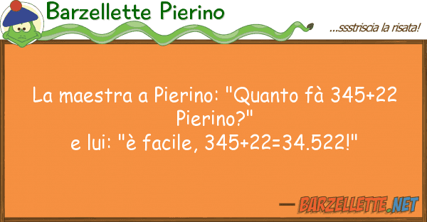 Barzellette Pierino maestra pierino: "quanto fà 345+22