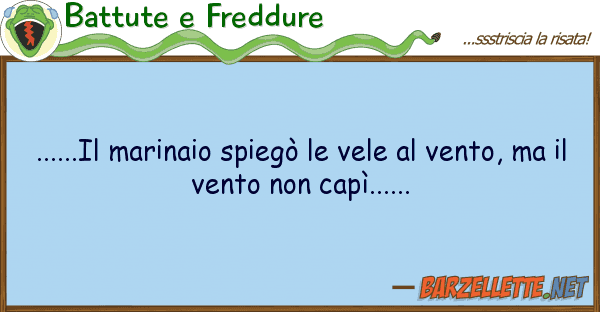 Battute e Freddure ......il marinaio spiegò vele ven