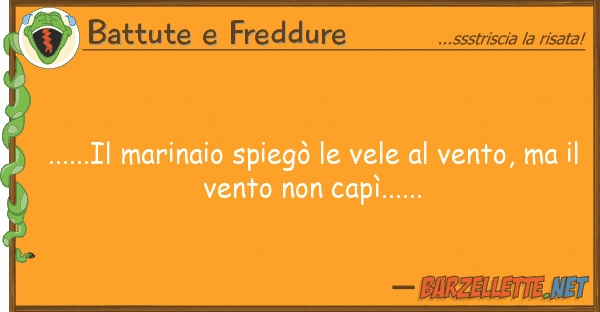 Battute e Freddure ......il marinaio spiegò vele ven
