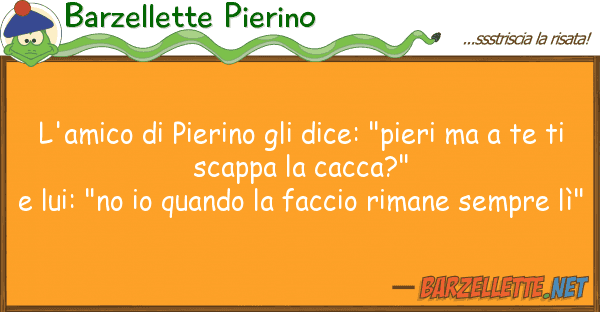 Barzellette Pierino l'amico pierino dice: "pieri
