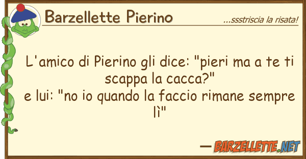 Barzellette Pierino l'amico pierino dice: "pieri