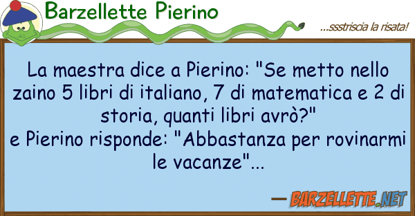 Barzellette Pierino maestra dice pierino: "se metto