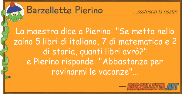 Barzellette Pierino maestra dice pierino: "se metto