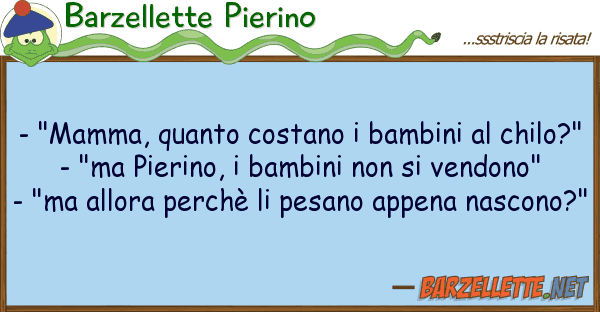 Barzellette Pierino - "mamma, costano bambini ch