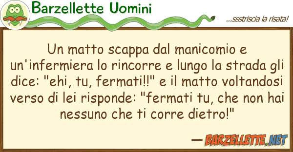 Barzellette Uomini matto scappa manicomio un'infer