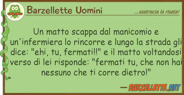Barzellette Uomini matto scappa manicomio un'infer