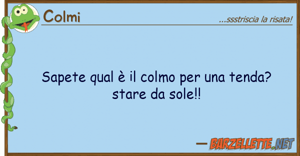 Colmi sapete qual è colmo tenda? s