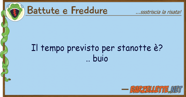Battute e Freddure tempo previsto stanotte è?.. bui