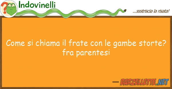 Indovinelli chiama frate gambe sto