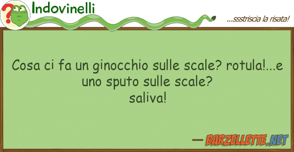 Indovinelli cosa fa ginocchio scale? rot