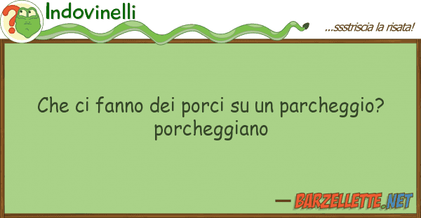 Indovinelli fanno porci parcheggio?