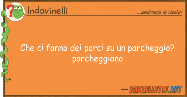 Indovinelli fanno porci parcheggio?