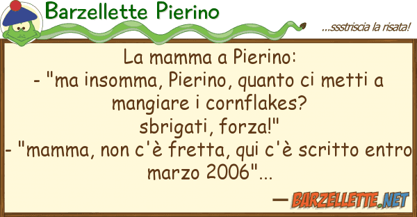 Barzellette Pierino mamma pierino: - "ma insomma, pie