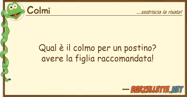 Colmi qual è colmo postino? avere