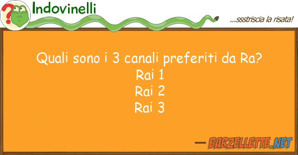 Indovinelli quali sono 3 canali preferiti ra?