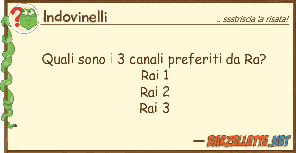 Indovinelli quali sono 3 canali preferiti ra?