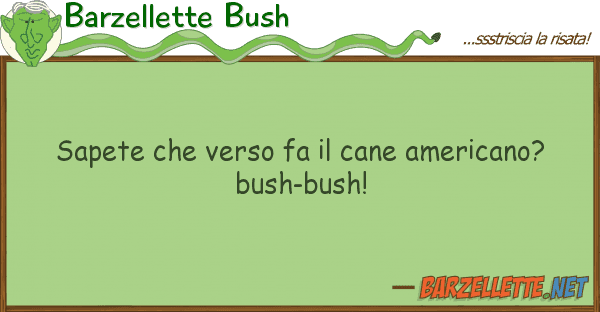 Barzellette Bush sapete verso fa cane americano? b