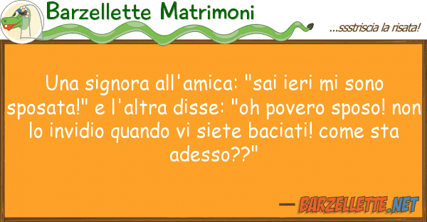 Barzellette Matrimoni signora all'amica: "sai ieri sono