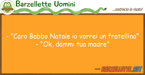 Barzellette Uomini - "caro babbo natale vorrei fratel