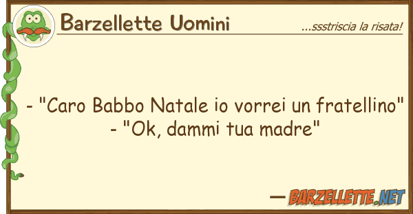 Barzellette Uomini - "caro babbo natale vorrei fratel