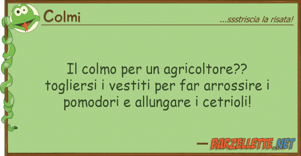 Colmi colmo agricoltore?? togliersi