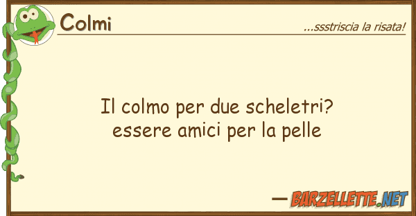 Colmi colmo due scheletri? essere amici