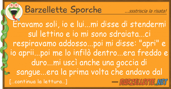 Barzellette Sporche eravamo soli, lui...mi disse ste