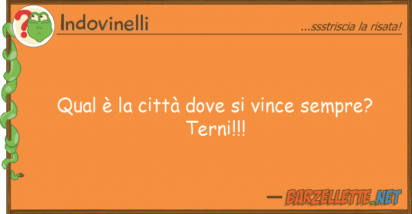 Indovinelli qual è città vince sempre?