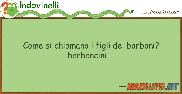 Indovinelli chiamano figli barboni?